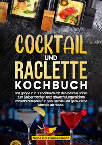Cocktail und Raclette Kochbuch - Vanessa Zimmermann - E-Book