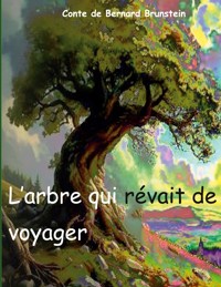 L'arbre qui revait de voyager - Bernard Brunstein - E-Book