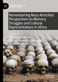 Remembering Mass Atrocities: Perspectives on Memory Struggles and Cultural Representations in Africa - - E-Book