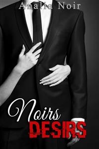 Noirs Désirs Vol. 3 - Analia Noir - E-Book