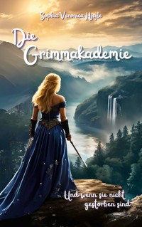 Die Grimmakademie - Sophia Veronica Hjejle - E-Book