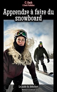 Apprendre à faire du snowboard - C. Oach - E-Book