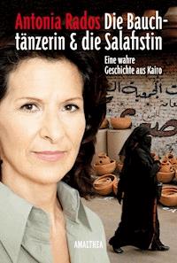 Die Bauchtänzerin und die Salafistin - Antonia Rados - E-Book