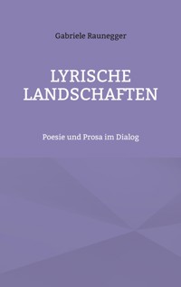 Lyrische Landschaften - Gabriele Raunegger - E-Book