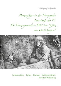 Panzerjäger in der Normandie Feuertaufe der 17. SS-Panzergrenadier-Division "Götz von Berlichingen" - Wolfgang Wallenda - E-Book