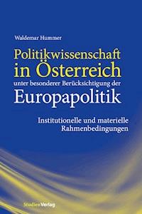 Politikwissenschaft in Österreich unter besonderer Berücksichtigung der Europapolitik - Waldemar Hummer - E-Book