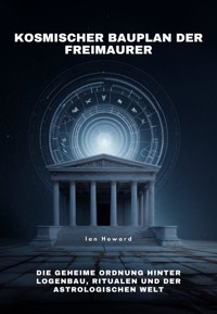 Kosmischer Bauplan der Freimaurer - Ian Howard - E-Book