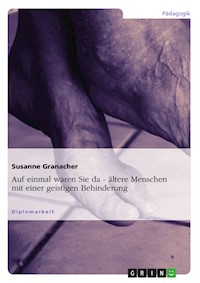 "Auf einmal waren sie da - ..." Ältere Menschen mit einer geistigen Behinderung - Susanne Granacher - E-Book