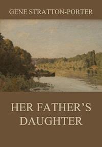 Her Father's Daughter - Gene Stratton-Porter - E-Book