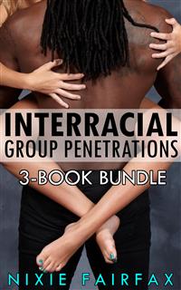 Interracial Group Penetrations: 3-Book Bundle - Nixie Fairfax - E-Book