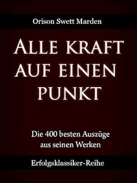 Alle Kraft auf einen Punkt - Orison Swett Marden - E-Book