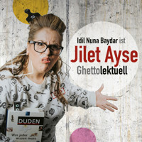 Idil Nuna Baydar, ist Jilet Ayse - Ghettolektuell - Idil Nuna Baydar - Hörbuch