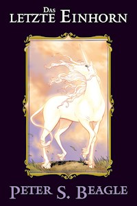 Das letzte Einhorn - Peter S. Beagle - E-Book
