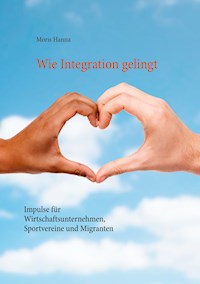 Wie Integration gelingt - Moris Hanna - E-Book