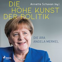 Die hohe Kunst der Politik - Die Ära Angela Merkel - Annette Schavan - Hörbuch