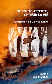 De toute attente, choisir la vie - Eric Marchal - E-Book