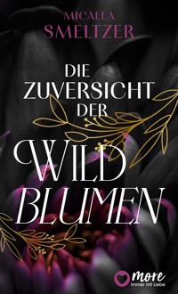 Die Zuversicht der Wildblumen - Micalea Smeltzer - E-Book