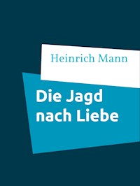 Die Jagd nach Liebe - Heinrich Mann - E-Book