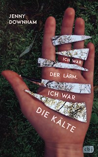 Ich war der Lärm, ich war die Kälte - Jenny Downham - E-Book