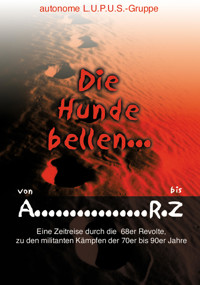 Die Hunde bellen ... Von A - RZ - Wolf Wetzel - E-Book