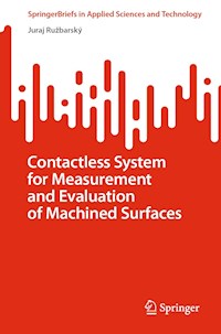 Contactless System for Measurement and Evaluation of Machined Surfaces - Juraj Ružbarský - E-Book