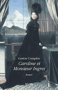 Caroline et Monsieur Ingres - Gaston Compère - E-Book