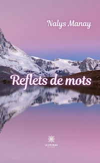 Reflets de mots - Nalys Manay - E-Book