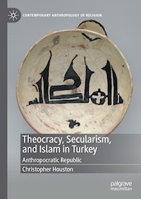 Theocracy, Secularism, and Islam in Turkey - Christopher Houston - E-Book