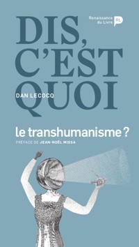 Dis, c’est quoi le transhumanisme ? - Dan Lecocq - E-Book