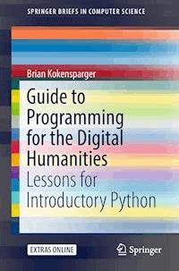 Guide to Programming for the Digital Humanities - Brian Kokensparger - E-Book