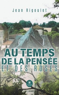 Au temps de la pensée et des roses - Jean Rigoulet - E-Book