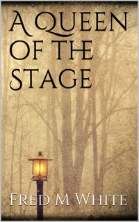 A Queen of the Stage - Fred M. White - E-Book