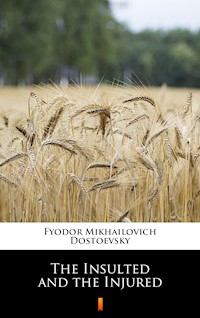 The Insulted and the Injured - Fyodor Mikhailovich Dostoevsky - E-Book