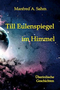 Till Eulenspiegel im Himmel - Manfred A. Sahm - E-Book