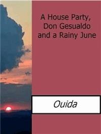 A House Party, Don Gesualdo and a Rainy June - Ouida - E-Book