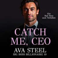 Catch me, CEO!: Ein Bad Boss zum Verlieben (Big Boss Billionaire 10) - Ava Steel - Hörbuch