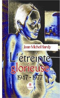 L’étreinte glorieuse - Jean-Michel Hardy - E-Book