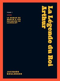 La Légende du Roi Arthur - Tome 1 - Jacques Boulenger - E-Book