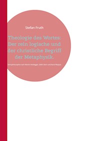 Theologie des Wortes: Der rein logische und der christliche Begriff der Metaphysik. - Stefan Fruth - E-Book