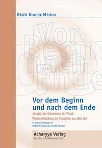 Vor dem Beginn und nach dem Ende - Rishi Kumar Mishra - E-Book