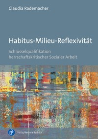 Habitus-Milieu-Reflexivität - Claudia Rademacher - E-Book