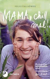 Mama, chill mal! - Felicitas Römer - E-Book
