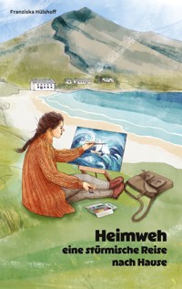 Heimweh - eine stürmische Reise nach Hause - Franziska Hülshoff - E-Book
