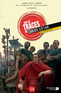 Sur les traces de Jules César en Belgique - Jean-Michel Bodelet - E-Book