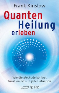 Quantenheilung erleben - Frank Kinslow - E-Book