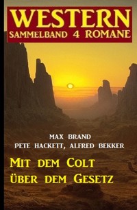 Mit dem Colt über dem Gesetz: Western Sammelband 4 Romane - Alfred Bekker - E-Book
