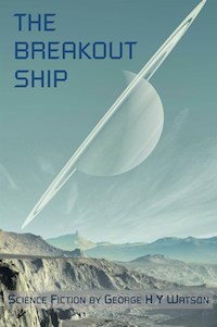 The Breakout Ship - George H. Y. Watson - E-Book