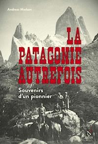 La Patagonie autrefois - Andreas Madsen - E-Book