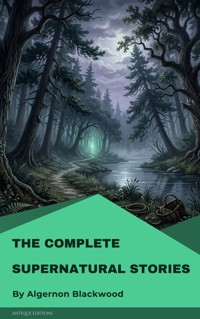 The Complete Supernatural Stories - Algernon Blackwood - E-Book