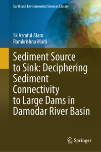 Sediment Source to Sink: Deciphering Sediment Connectivity to Large Dams in Damodar River Basin - Sk Asraful Alam - E-Book